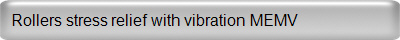 Rollers stress relief with vibration MEMV
