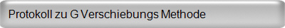 Protokoll zu G Verschiebungs Methode 