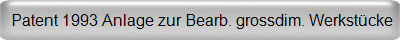 Patent 1993 Anlage zur Bearb. grossdim. Werkst&uuml;cke