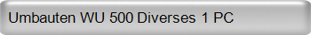 Umbauten WU 500 Diverses 1 PC