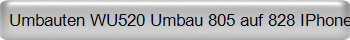 Umbauten WU520 Umbau 805 auf 828 IPhone