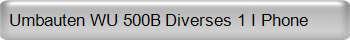 Umbauten WU 500B Diverses 1 I Phone